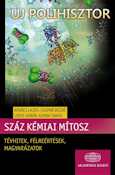 Kovács Lajos, Csupor Dezső, Lente Gábor, Gunda Tamás: Száz kémiai mítosz - Tévhitek, félreértések, magyarázatok