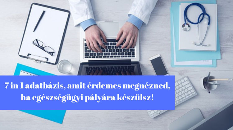 7 in 1 adatbázis, amit érdemes megnézned, ha egészségügyi pályára készülsz!